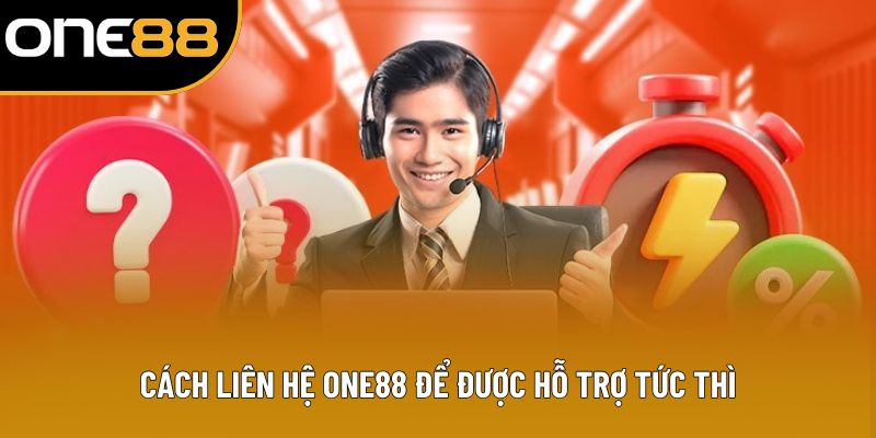 Cách liên hệ ONE88 để được hỗ trợ tức thì