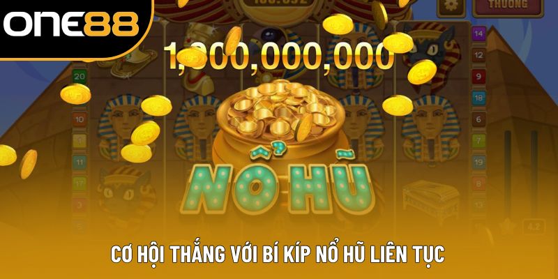 Cơ hội thắng với bí kíp nổ hũ liên tục