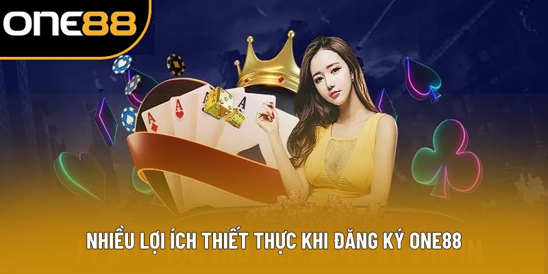 Nhiều lợi ích thiết thực khi đăng ký ONE88