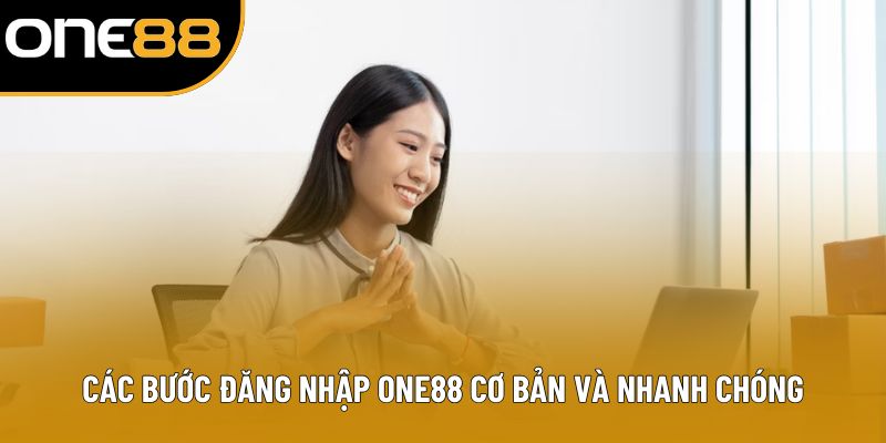 Các bước đăng nhập ONE88 cơ bản và nhanh chóngCác bước đăng nhập ONE88 cơ bản và nhanh chóng