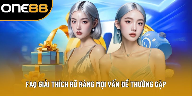 FAQ giải thích rõ ràng mọi vấn đề thường gặp