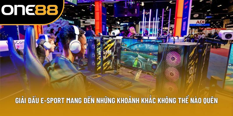 Giải đấu E-sport mang đến những khoảnh khắc không thể nào quên Giải đấu E-sport mang đến những khoảnh khắc không thể nào quên