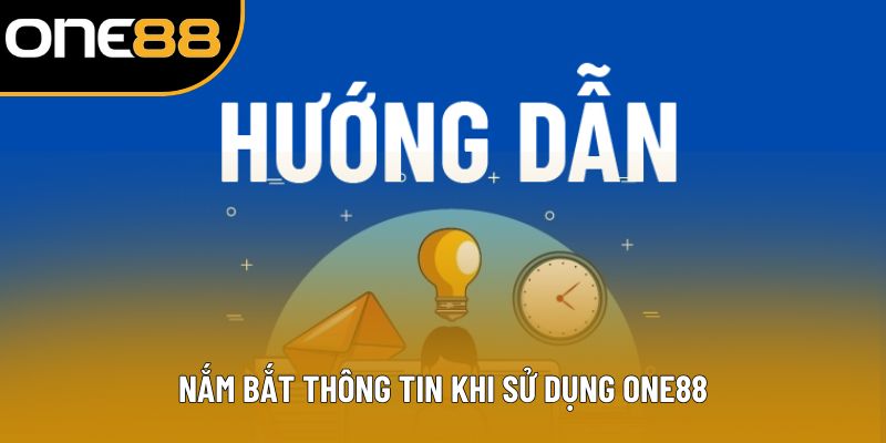 Nắm bắt thông tin khi sử dụng ONE88