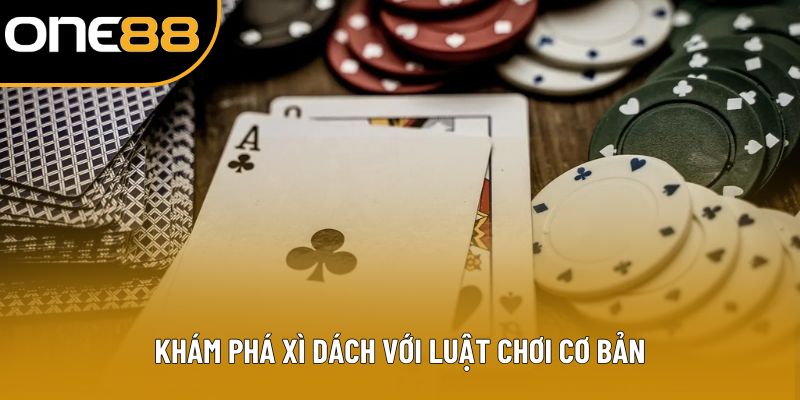 Khám phá xì dách với luật chơi cơ bản