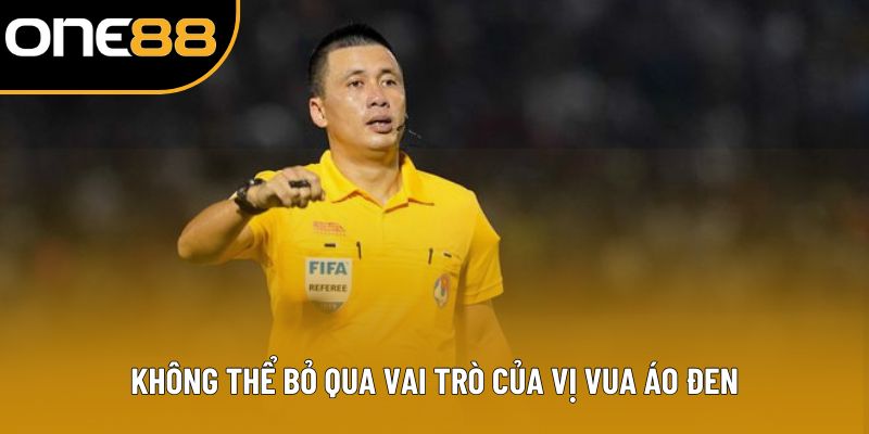 Không thể bỏ qua vai trò của vị vua áo đen