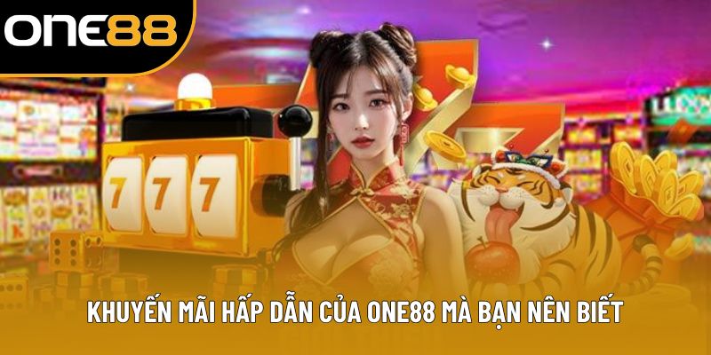 Khuyến mãi hấp dẫn của ONE88 mà bạn nên biết