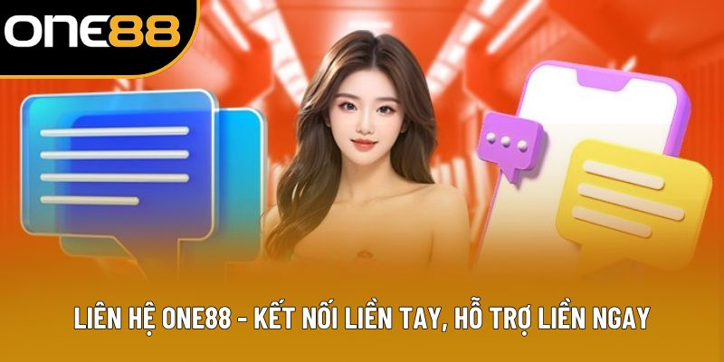 Liên Hệ ONE88 - Kết Nối Liền Tay, Hỗ Trợ Liền Ngay