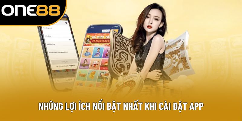 Những lợi ích nổi bật nhất khi cài đặt app