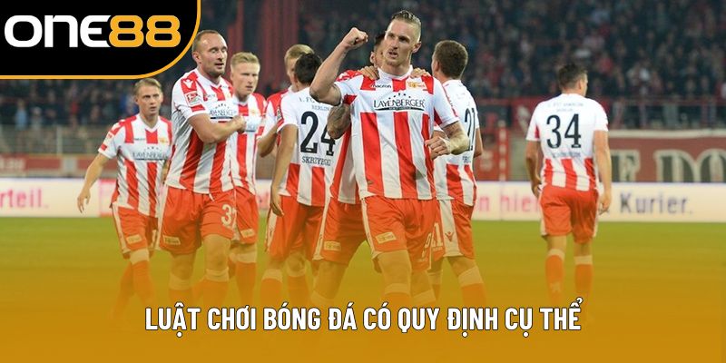 Luật chơi bóng đá có quy định cụ thể