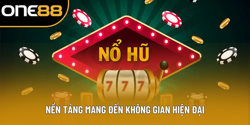 Nền tảng mang đến không gian hiện đại