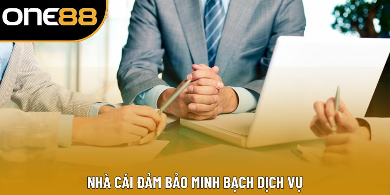 Nhà cái đảm bảo minh bạch dịch vụ