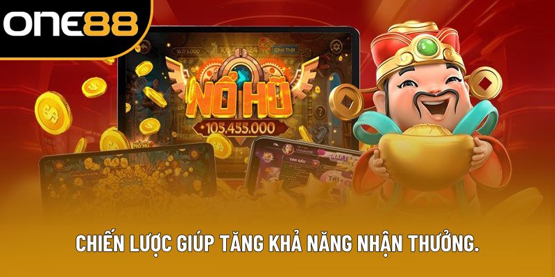 Chiến lược giúp tăng khả năng nhận thưởng.