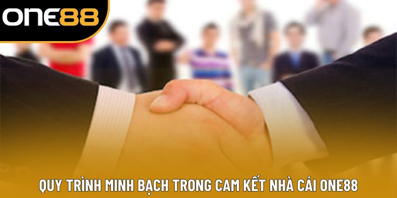 Quy trình minh bạch trong cam kết nhà cái ONE88