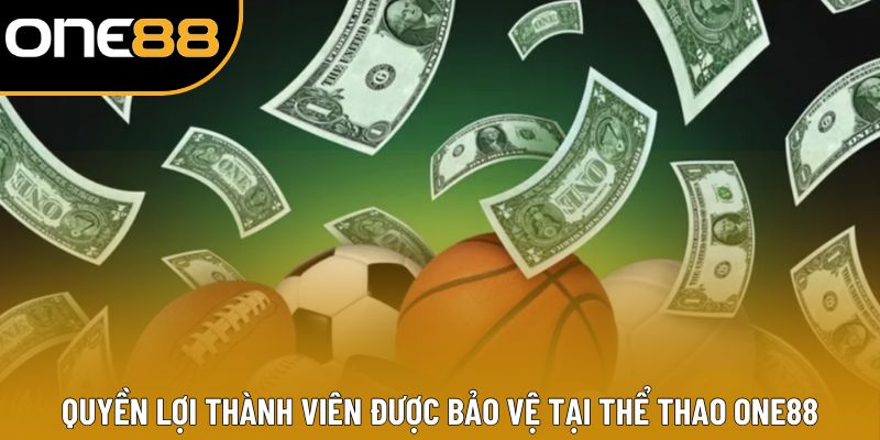 Quyền lợi thành viên được bảo vệ tại thể thao ONE88