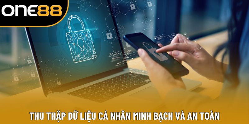 Thu thập dữ liệu cá nhân minh bạch và an toàn
