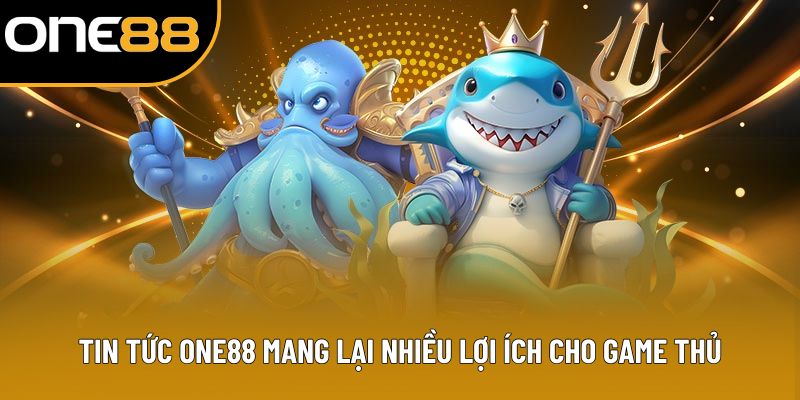 Tin tức ONE88 mang lại nhiều lợi ích cho game thủ