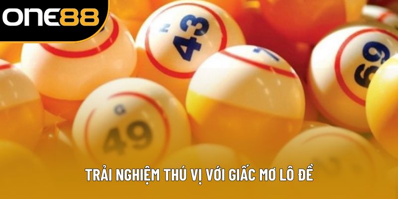 Trải nghiệm thú vị với giấc mơ lô đề