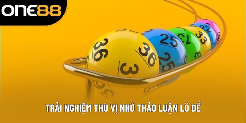 Trải nghiệm thú vị nhờ thảo luận lô đề