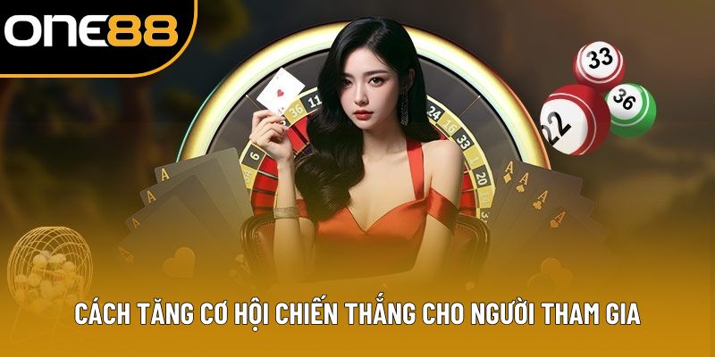 Cách tăng cơ hội chiến thắng cho người tham gia