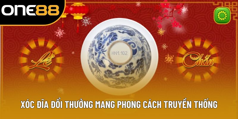 Xóc đĩa đổi thưởng mang phong cách truyền thống